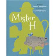 Mister H by Nesquens, Daniel; Lozano, Luciano; Schimel, Lawrence, 9780802854407