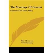 Marriage of Geraint : Geraint and Enid (1892) by Tennyson, Alfred Tennyson, Baron; Macaulay, G. C., 9781437064407