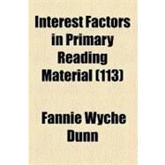 Interest Factors in Primary Reading Material by Dunn, Fannie Wyche, 9781459084407