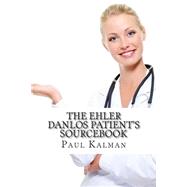 The Ehler Danlos Patient's Sourcebook by Kalman, Paul; White, Johnson, M.d., 9781503224407