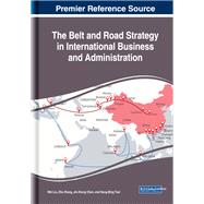 The Belt and Road Strategy in International Business and Administration by Liu, Wei; Zhang, Zhe; Chen, Jin-xiong; Tsai, Sang-bing, 9781522584407