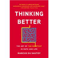 Thinking Better The Art of the Shortcut in Math and Life by Du Sautoy, Marcus, 9781541604407