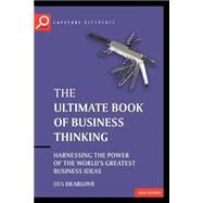 The Ultimate Book of Business Thinking Harnessing the Power of the World's Greatest Business Ideas by Dearlove, Des, 9781841124407