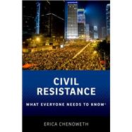 Civil Resistance What Everyone Needs to Know by Chenoweth, Erica, 9780190244408