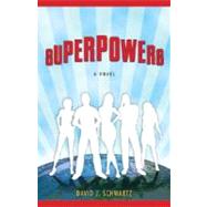 Superpowers by SCHWARTZ, DAVID J., 9780307394408