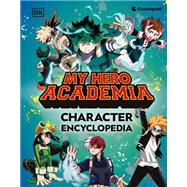 My Hero Academia Character Encyclopedia The Official Companion to More Than 100 Heroes, Villains, Students, and Teachers from the Hit Anime by Unknown, 9780593964408