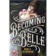Becoming Belle by O'Connor, Nuala, 9780735214408