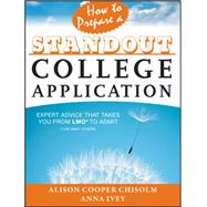 How to Prepare a Standout College Application Expert Advice that Takes You from LMO* (*Like Many Others) to Admit by Cooper Chisolm, Alison; Ivey, Anna, 9781118414408