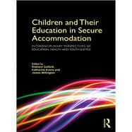 Children and Their Education in Secure Accommodation: Interdisciplinary perspectives of education, health and youth justice by Gallard; Diahann, 9781138694408