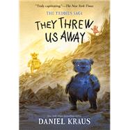 They Threw Us Away by Kraus, Daniel, 9781250224408