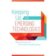 Keeping Up With Emerging Technologies by Hennig, Nicole, 9781440854408
