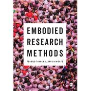 Embodied Research Methods by Thanem, Torkild; Knights, David, 9781473904408