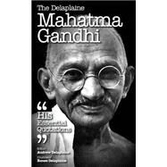The Delaplaine Mahatma Gandhi - His Essential Quotations by Delaplaine, Andrew; Delaplaine, Renee, 9781502844408