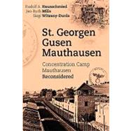St. Georgen - Gusen - Mauthausen: Concentration Camp Mauthausen Reconsidered by Haunschmied, Rudolf A.; Mills, Jan-ruth; Witzany-durda, Siegi, 9783833474408