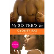 My Sister's Ex A Novel by Rax, Cydney, 9780307454409