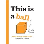 Books That Drive Kids CRAZY!: This Is a Ball by Beck Stanton; Matt Stanton, 9780316434409