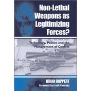 Non-lethal Weapons as Legitimising Forces?: Technology, Politics and the Management of Conflict by Rappert,Brian, 9780714654409