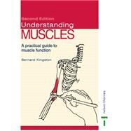Understanding Muscles : A Practical Guide to Muscle Function by Kingston, Bernard, 9780748794409