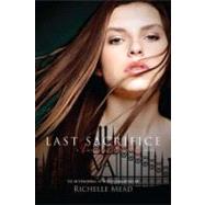 Last Sacrifice A Vampire Academy Novel by Mead, Richelle, 9781595144409