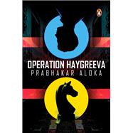 Operation Haygreeva by ALOKA, PRABHAKAR, 9780143454410
