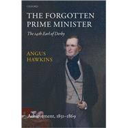 The Forgotten Prime Minister: The 14th Earl of Derby Volume II: Achievement, 1851-1869 by Hawkins, Angus, 9780199204410