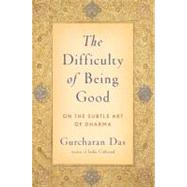 The Difficulty of Being Good On the Subtle Art of Dharma by Das, Gurcharan, 9780199754410