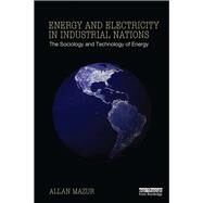 Energy and Electricity in Industrial Nations: The Sociology and Technology of Energy by Mazur; Allan, 9780415634410