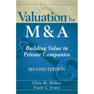 Valuation for M and A : Building Value in Private Companies by Mellen, Chris M.; Evans, Frank C., 9780470604410