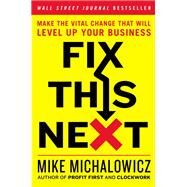 Fix This Next by Michalowicz, Mike, 9780593084410