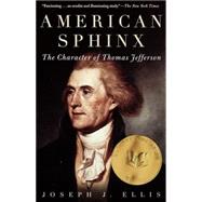 American Sphinx The Character of Thomas Jefferson by ELLIS, JOSEPH J., 9780679764410