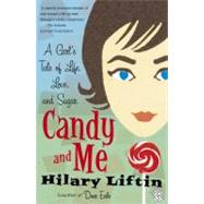 Candy and Me A Girl's Tale of Life, Love, and Sugar by Liftin, Hilary, 9780743254410
