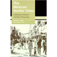 The Mexican Border Cities by Arreola, Daniel D.; Curtis, James R., 9780816514410