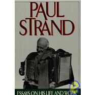 Paul Strand : Essays on His Life and Work by Edited by Maren Stange; Introduction by Alan Trachtenberg, 9780893814410