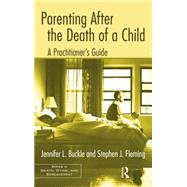 Parenting After the Death of a Child: A Practitioner's Guide by Buckle,Jennifer L., 9781138884410