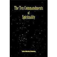 The Ten Commandments of Spirituality by Downey, John Wesley, 9781452094410