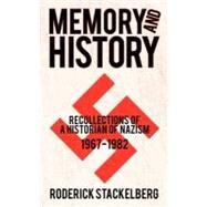 Memory and History: Recollections of a Historian of Nazism, 1967-1982 by Stackelberg, Roderick, 9781462064410