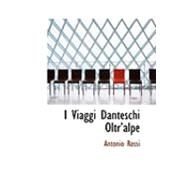 I Viaggi Danteschi Oltra++Alpe by Rossi, Antonio, 9780559034411