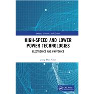 High-speed and Lower Power Technologies by Choi, Jung Han; Iniewski, Krzysztof, 9780815374411