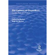 The Careers of Councillors: Gender, Party and Politics: Gender, Party and Politics by Bochel,Catherine, 9781138634411