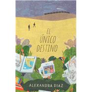 El nico destino (The Only Road) by Diaz, Alexandra, 9781481484411