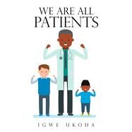 We Are All Patients by Ukoha, Igwe, 9781796094411