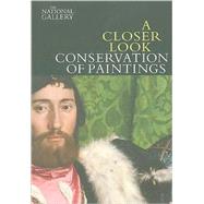 A Closer Look: Conservation of Paintings by David Bomford; Updated by Jill Dunkerton and Martin Wyld, 9781857094411