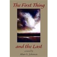 The First Thing and the Last by Johnson, Allan G., 9781935514411