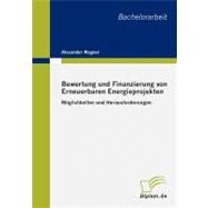 Bewertung Und Finanzierung Von Erneuerbaren Energieprojekten: Mglichkeiten Und Herausforderungen by Wagner, Alexander, 9783838604411