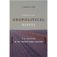 Toward the Geopolitical Novel by Irr, Caren, 9780231164412
