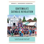 Guatemala's Catholic Revolution by Sandoval, Bonar L. Hernndez, 9780268104412