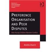 Preference Organisation and Peer Disputes: How Young Children Resolve Conflict by Church,Amelia, 9780754674412
