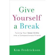Give Yourself a Break by Fredrickson, Kim, 9780800724412