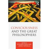 Consciousness and the Great Philosophers: What would they have said about our mind-body problem? by Leach; Stephen, 9781138934412