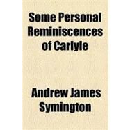 Some Personal Reminiscences of Carlyle by Symington, Andrew James; Williams, William Llewelyn, 9781154464412